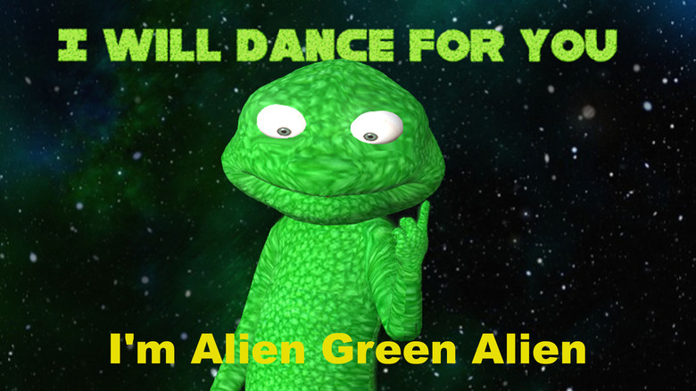 I'm Alien Green Alien: I will dance for you still 1